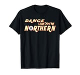 Northern Soul, Dance Like You're Northern, Keep the Faith T-Shirt