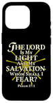 iPhone 16 Pro The Lord Is My Light and My Salvation; Whom Shall I Fear? Case