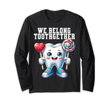 Tooth Brush We Belong Together Dental Valentines Day Dentist Long Sleeve T-Shirt