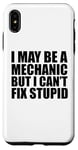 iPhone XS Max I May Be A Mechanic But I Can't Fix Stupid Sarcastic Garage Case