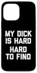 iPhone 13 Pro Max My Dick Is Hard (Hard To Find) - Funny Saying Guys Humor Men Case