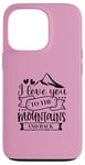 iPhone 13 Pro Love You To The Mountains And Back Cute Outdoor Valentine Case