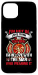 Coque pour iPhone 15 Plus I'm In Love With The Man Who Wearing It Firefighter Fireman