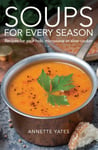 Soups for Every Season  Recipes for your hob, microwave or slowcooker