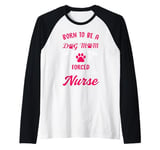 Born To Be A Stay At Home Dog Mom Forced To Go To Work Nurse Raglan Baseball Tee