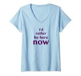 Womens I'd Rather Be Here Now Mindfulness Meditation V-Neck T-Shirt