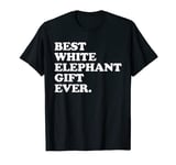 Best White Elephant Gift Ever Funny White Elephant T-Shirt