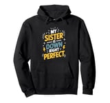 My Sister Is Down Right Perfect, Down Syndrome Awareness Pullover Hoodie