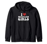 I Love Brazilian Girls I Heart Brazilian Girls Funny Zip Hoodie