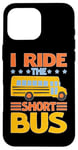 iPhone 16 Pro Max I Ride The Short Bus ---- Case