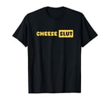 Cheese Slut Funny Cheese Lover Dairy Curds Humor Men Women T-Shirt