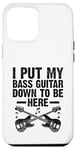 Coque pour iPhone 12 Pro Max I Put My Bass Guitar Down To Be Here Bassist Musicien Band