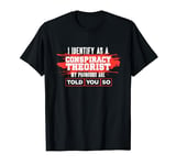 Identify As Conspiracy Theorist My Pronouns Are Told You So T-Shirt