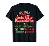 Either Serial Killer Or Christmas Movies Horror Christmas T-Shirt