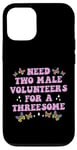 iPhone 12/12 Pro Need Two Male Volunteer Funny inappropriate Shirts for Women Case