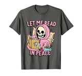 Funny Skeleton Reading Book Lovers Let Me Read In Peace T-Shirt