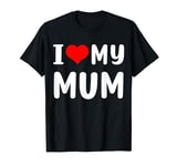 I Love My Mum T-shirt Funny Mothers Day Gift for Mum Mummy T-Shirt