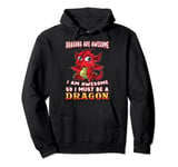 Dragons Are Awesome I Am Awesome So I Must Be A Dragon Pullover Hoodie