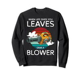 When Life Gives You Leaves Autumn Leaf Blower Sweatshirt