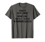 Sweet Old Lady Warrior Queen Funny Present for Women T-Shirt