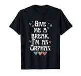 Give Me A Break, I'm An Orphan Apparel T-Shirt