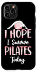 iPhone 11 Pro Pilates Instructor Teacher I Hope I Survive Pilates Today Case