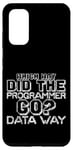 Coque pour Galaxy S20 Which Way Did The Programmer Go, Data Way --