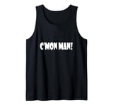 Come On Man C'mon Man! Funny Quote Meme Tee Tank Top