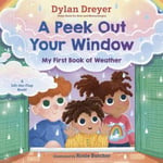 A Peek Out Your Window: My First Book of Weather  A LifttheFlap Book