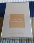 Tom Ford Metallique Eau de Parfum EDP 100ml Spray For Her - Sealed Box Free Post