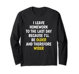 I Leave Homework To The Last Day - Funny School Sarcasm Pun Long Sleeve T-Shirt