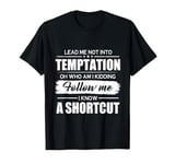 Lead Me Not Into Temptation Oh Who Am I Kidding Follow Me T-Shirt