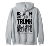 I'll Put You In The Trunk And Help People Look For You Funny Zip Hoodie