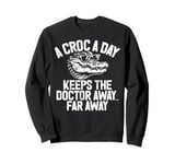 A Croc A Day Keeps the Doctor Away Far Away Crocodile Sweatshirt