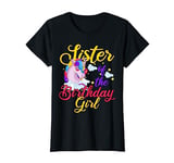 Sister Of The Birthday Girl Sibling Gifts Unicorn Birthday T-Shirt