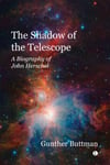 Gunther Buttman - The Shadow of the Telescope A Biography John Herschel Bok