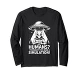 Humans? I Thought This Was A Simulation Funny Alien UFO Long Sleeve T-Shirt