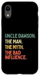 Coque pour iPhone XR Uncle Dawson Citation humoristique The Man The Myth The Bad Influence