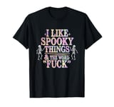 I Like Spooky Things And The F Word Halloween Humor T-Shirt