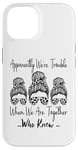 Coque pour iPhone 14 Apparemment We're Trouble When We are Together Who Knew Funny