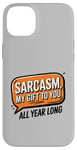 iPhone 14 Plus Sarcasm My Gift to You All Year Long Year-Round Sarcastic Case