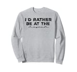 I'd Rather Be At The Museum Sweatshirt