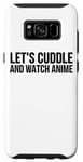 Coque pour Galaxy S8 Let's Cuddle And Watch Anime – Amusant Anime Lover