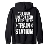 You Look Like You Need A Ride To The Train Station Kinda Day Zip Hoodie