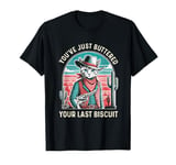 You've Just Buttered Your Last Biscuit Western Cat Cowboy T-Shirt