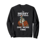 Bah Humbug Ugly Xmas Say Merry Christmas One More Time Sweatshirt