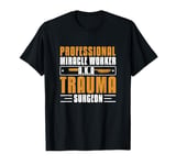 Professional Miracle Worker Cool Trauma Surgery Practitioner T-Shirt