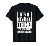 It's A Tyler Thing You Wouldn't Understand - First Name T-Shirt