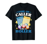 Bingo Game Night Come On Caller Make Me Holler T-Shirt