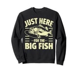 Just Here for the Big Fish Fishing Sweatshirt